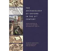 Stephen Mileson The Archaeology of Oxford in the 21st Century (Tascabile)