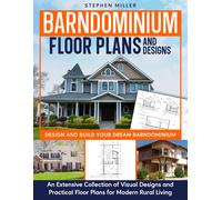 Barndominium Floor Plans and Designs: Design and Build Your Dream Barndominium - An Extensive Collection of Visual Designs and Practical Floor Plans for Modern Rural Living