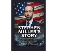 Stephen Miller’s Story: From Controversy to Command: The Force Behind Modern America’s Hardline Policies
