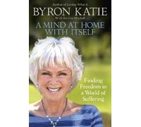 Stephen Mitchell Byron Katie A Mind at Home with Itself (Tascabile)