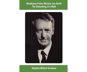 Stephen Mitford Rhodesian Prime Minister Ian Smith The Debunking of (Tascabile)