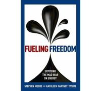 Stephen Moore Kathleen Hartnett White Fueling Freedom (Copertina rigida)