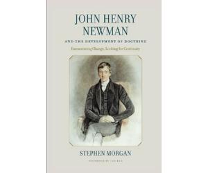 Stephen Morgan John Henry Newman and the Development of Doctrine (Tascabile)