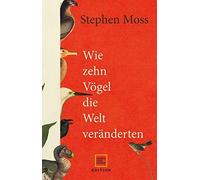 Stephen Moss Elsbeth Wie zehn Vögel die Welt veränderten (Ed (Copertina rigida)