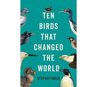 Stephen Moss Ten Birds That Changed the World (Copertina rigida)