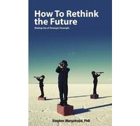 Stephen Murgatr How to Rethink the Future: Making Use of Strategic F (Tascabile)