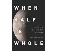 Stephen Murphy-Shigematsu When Half Is Whole (Tascabile) Asian America