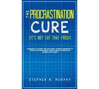 Stephen N Murphy The Procrastination Cure (It's Not Eat That Frog) (Tascabile)
