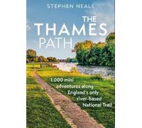 The Thames Path: 1,000 Mini Adventures Along England’s Only River-based National Trail