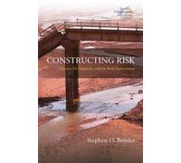 Stephen O. Bender Constructing Risk (Copertina rigida) Catastrophes in Context