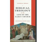 Biblical Theology in the Life of the Early Church: Recovering an Ancient Vision