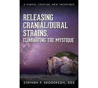 Stephen P Brode Releasing Cranial/Dural Strains, Eliminating the Mys (Tascabile)