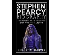 Stephen Pearcy Biography: The Voice of RATT and the Rise of an ’80s Metal Legend