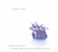 STEPHEN PETRUNA Infant Holy: Christmas Music for Guitar and Other Instrumen (CD)