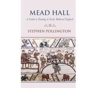 Stephen Polling Mead Hall - A Guide to Feasting in Early Medi (Copertina rigida)