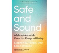Safe and Sound: A Polyvagal Approach for Connection, Change, and Healing