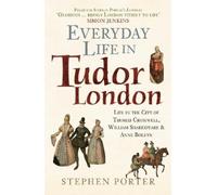Stephen Porter Everyday Life in Tudor London (Tascabile) Everyday Life in ...