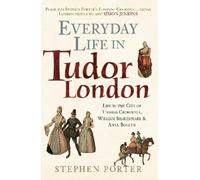 Stephen Porter Everyday Life in Tudor London (Tascabile) Everyday Life in ...
