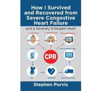 Stephen Purvis How I Survived and Recovered from Severe Congestive H (Tascabile)