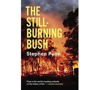 Stephen Pyne The Still-Burning Bush (Tascabile)