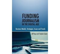 Stephen Quinn Jeff Kaye Funding Journalism in the Digital Age (Tascabile)