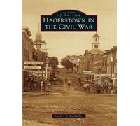 Stephen R. Bockmiller Hagerstown in the Civil War (Tascabile) Images of America