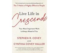 Stephen R Covey Cynthia Covey Haller Live Life in Crescendo (Tascabile)