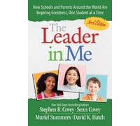 The Leader in Me: How Schools and Parents Around the World Are Inspiring Greatness, One Student at a Time
