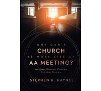 Stephen R Haynes Why Can't Church Be More Like an AA Meeting? (Tascabile)