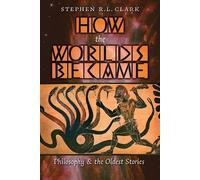 Stephen R L Clark Stephen R. L. Clark How the Worlds Became (Tascabile)