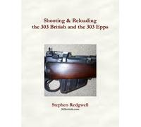 Stephen Redgwel Shooting & Reloading the 303 British and the 303 Epp (Tascabile)