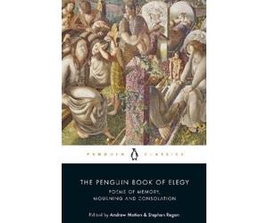 Stephen Regan Andrew Motion The Penguin Book of Elegy (Tascabile)