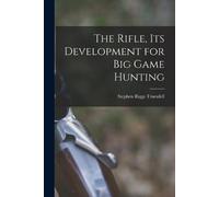 Stephen Riggs 1888-1952 Tr The Rifle, Its Development for Big Game (Tascabile)