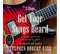 Stephen Robert Cass The 5 Steps to Get Your Songs Heard (Tascabile)