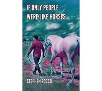 Stephen Rocco If Only People Were Like Horses (Tascabile)