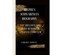 STEPHEN SCHWARZMAN BIOGRAPHY: The Billionaire Who Rewrote Finance Forever