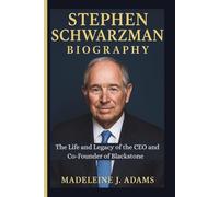 STEPHEN SCHWARZMAN BIOGRAPHY: The Life and Legacy of the CEO and Co-Founder of Blackstone