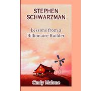 STEPHEN SCHWARZMAN: Lessons from a Billionaire Builder