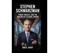 STEPHEN SCHWARZMAN: Power, Wealth, and the Making of a Global Empire