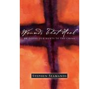 Stephen Seamands Wounds That Heal - Bringing Our Hurts to the Cross (Tascabile)