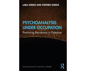 Stephen Sheehi Lara Sheehi Psychoanalysis Under Occupation (Tascabile)