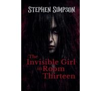 Stephen Simpson The Invisible Girl in Room Thirteen (Tascabile)