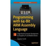 Stephen Smith Programming with 64-Bit ARM Assembly Language (Tascabile)