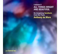 Anthony de Mare; Conrad Tao - Liaisons II: All Things Bright and Beautiful - Re-Imagining Sondheim from the Piano