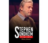 Stephen Sondheim Biography: The Life, Work, and Lasting Legacy