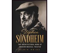 Stephen Sondheim: The Architectural Mind of Modern Musical Theater