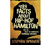 Stephen Spignes 499 Facts about Hip-Hop Hamilton and the Rest of Ame (Tascabile)