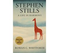 Stephen Stills: A Life in Harmony: From Buffalo Springfield to Crosby, Stills, Nash & Young