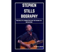 Stephen Stills Biography: The Soul of a Generation and the Sound of a Revolution