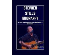 Stephen Stills Biography: The Soul of a Generation and the Sound of a Revolution
